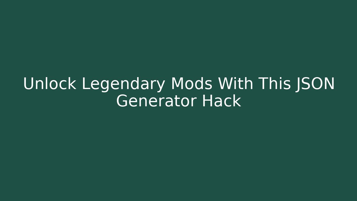 Unlock Legendary Mods With This JSON Generator Hack - Critter Realm