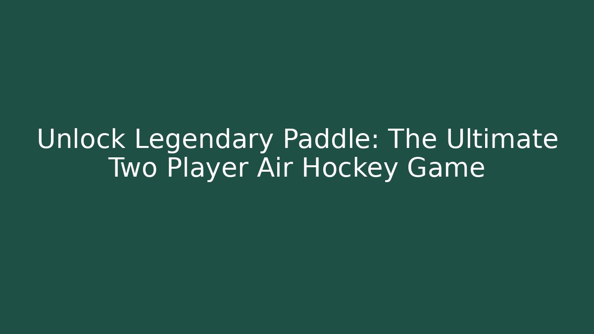 Unlock Legendary Paddle: The Ultimate Two Player Air Hockey Game
