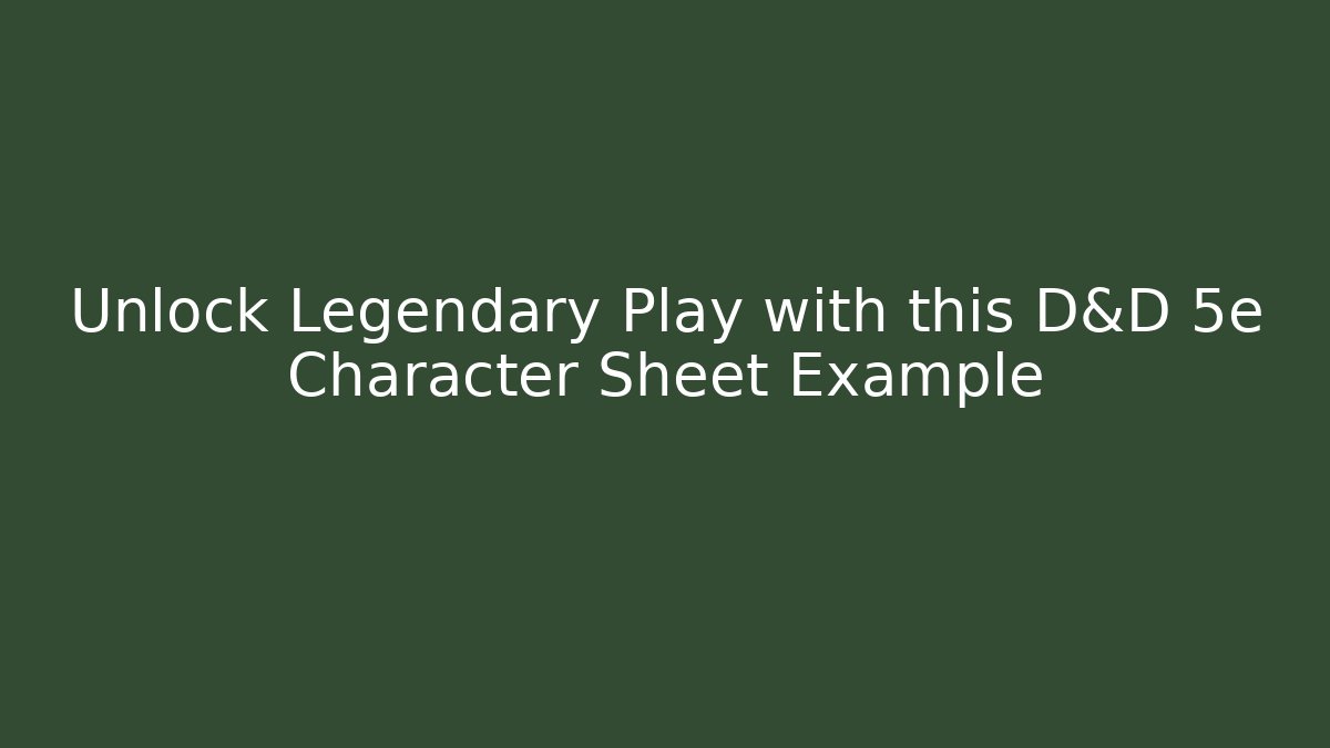 Unlock Legendary Play with this D&D 5e Character Sheet Example
