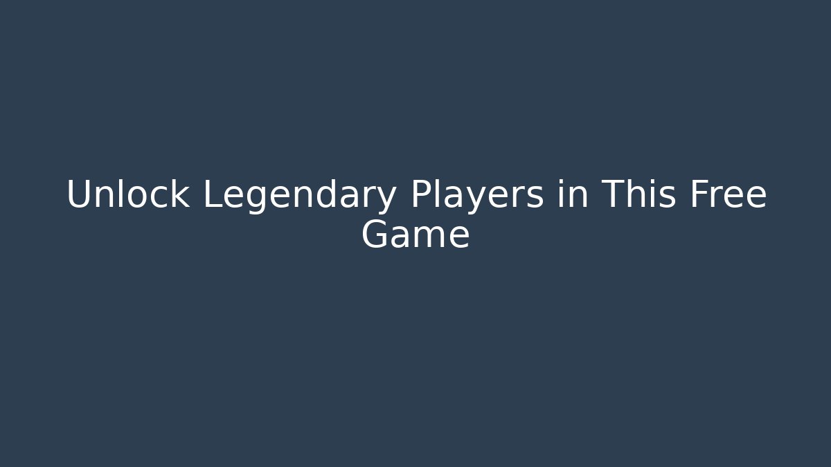 Unlock Legendary Players in This Free Game