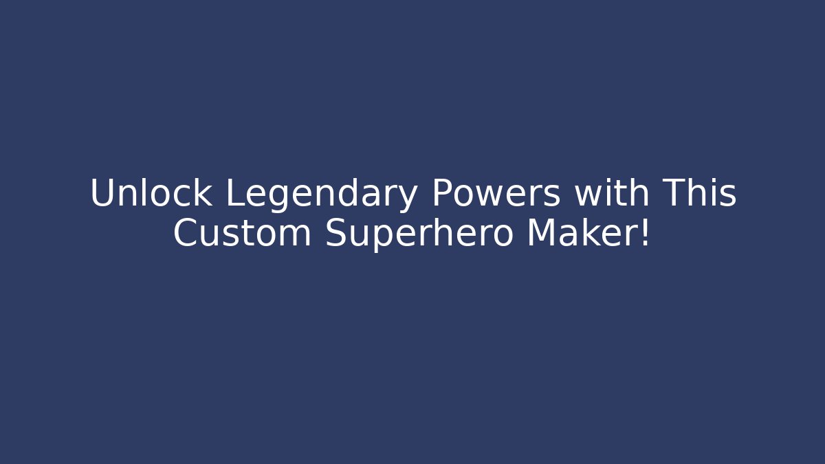 Unlock Legendary Powers with This Custom Superhero Maker!