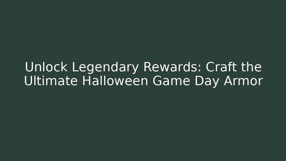 Unlock Legendary Rewards: Craft the Ultimate Halloween Game Day Armor