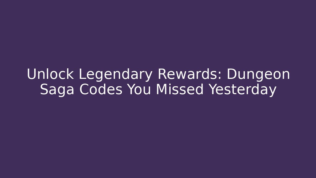 Unlock Legendary Rewards: Dungeon Saga Codes You Missed Yesterday