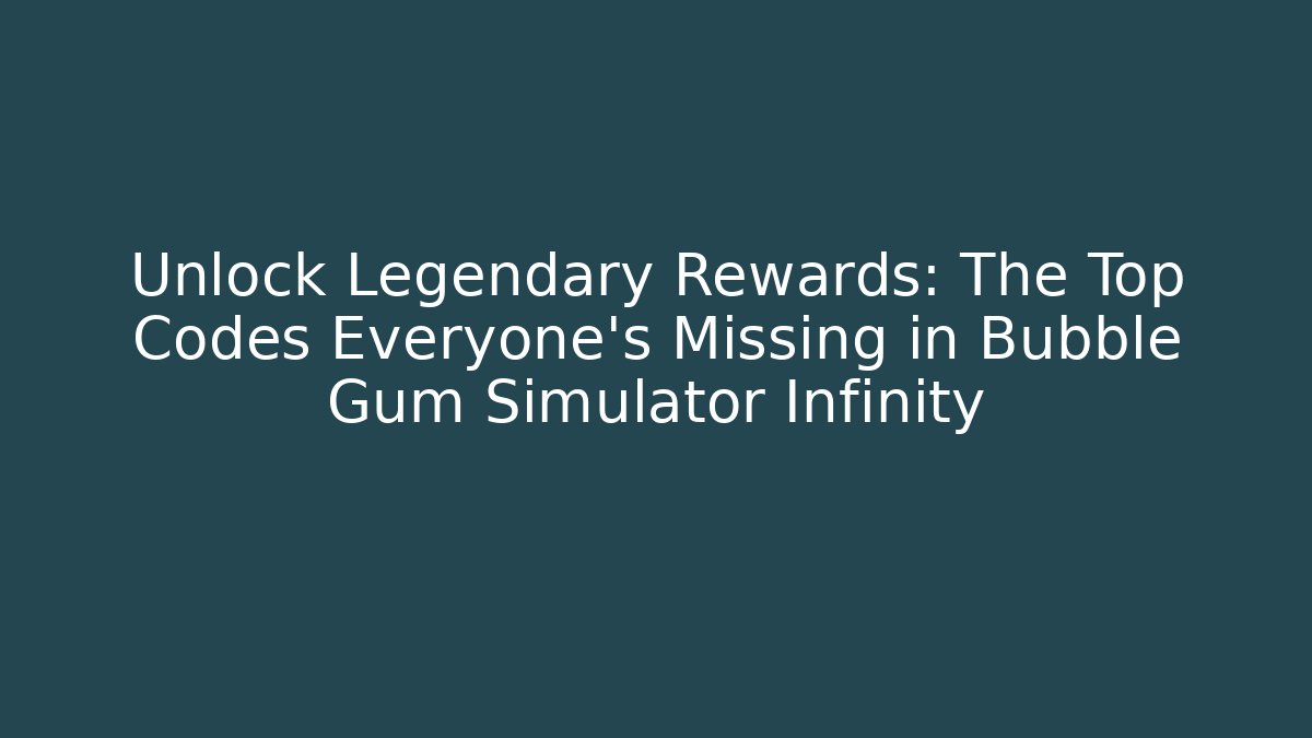 Unlock Legendary Rewards: The Top Codes Everyone’s Missing in Bubble Gum Simulator Infinity