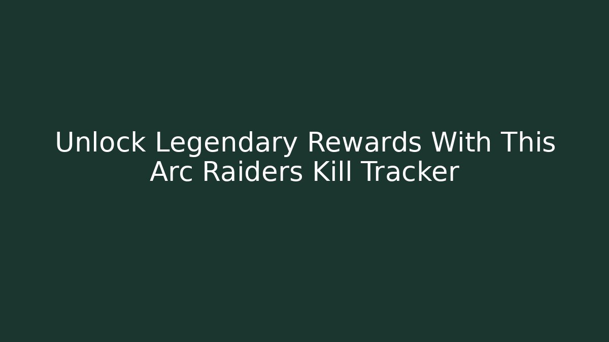 Unlock Legendary Rewards With This Arc Raiders Kill Tracker
