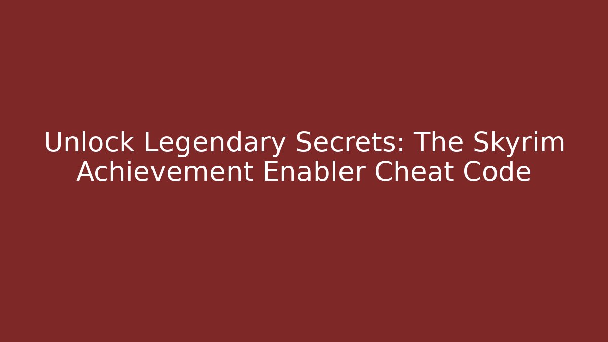 Unlock Legendary Secrets: The Skyrim Achievement Enabler Cheat Code