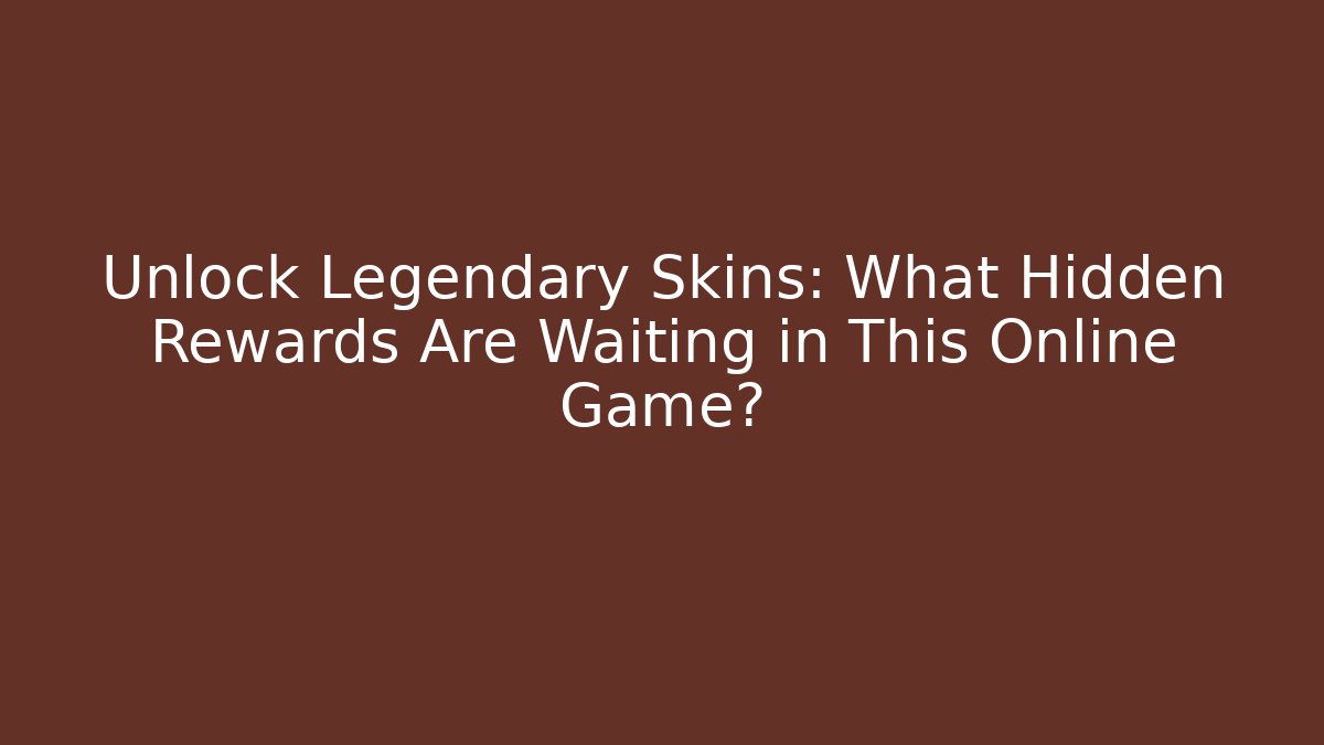Unlock Legendary Skins: What Hidden Rewards Are Waiting in This Online Game?