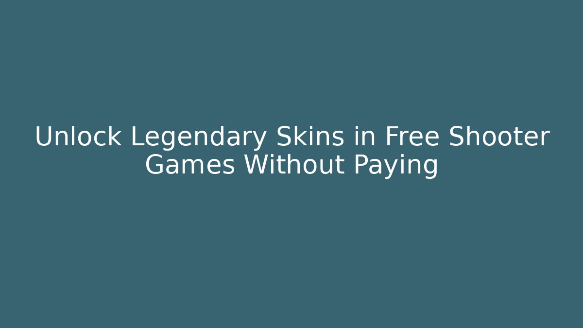 Unlock Legendary Skins in Free Shooter Games Without Paying
