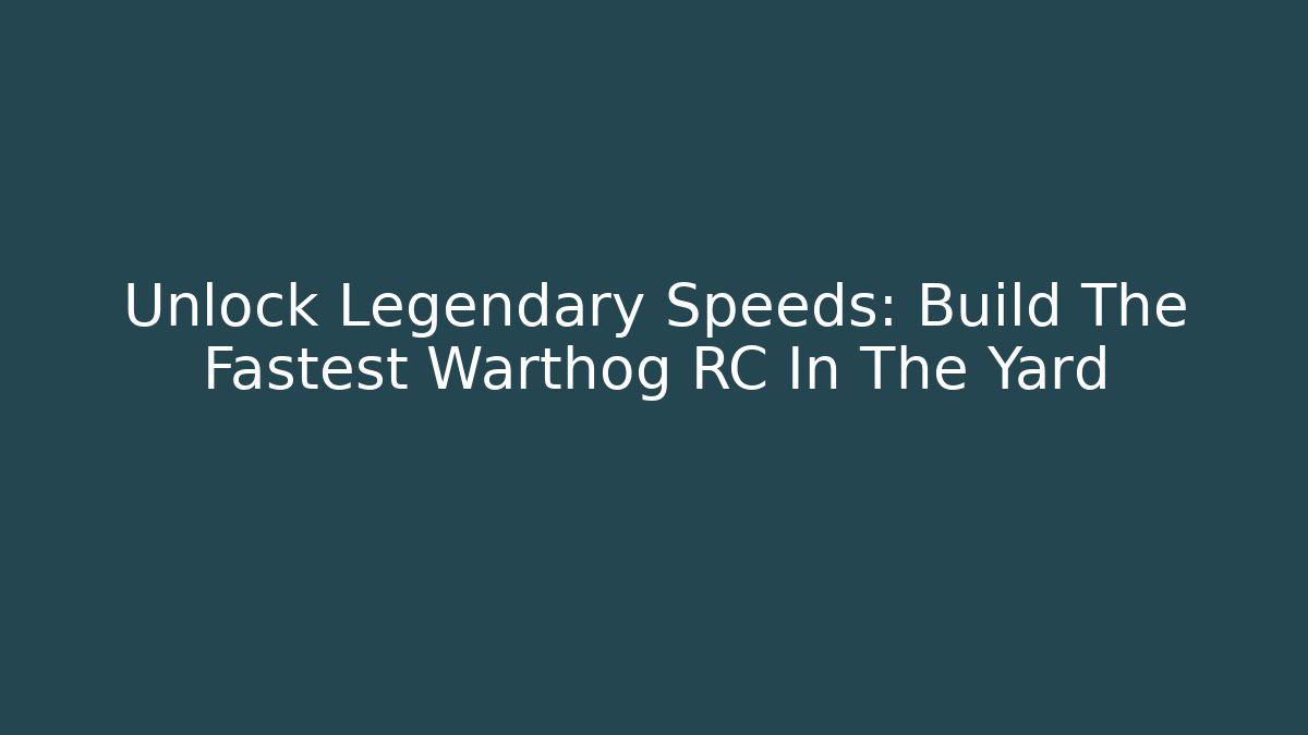 Unlock Legendary Speeds: Build The Fastest Warthog RC In The Yard