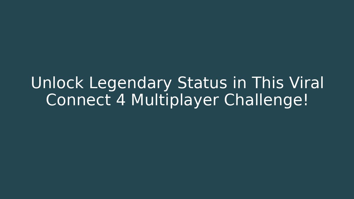 Unlock Legendary Status in This Viral Connect 4 Multiplayer Challenge!