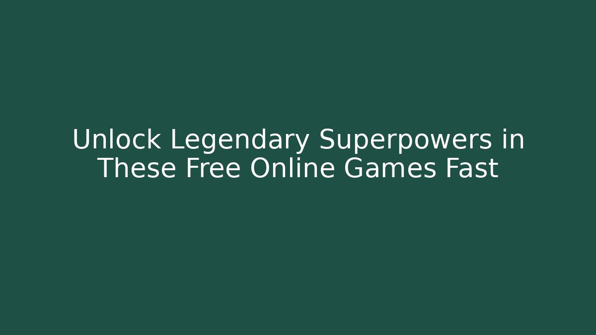 Unlock Legendary Superpowers in These Free Online Games Fast - Critter Realm