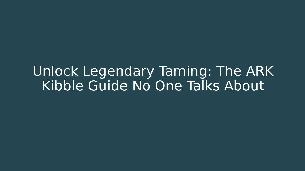 Unlock Legendary Taming: The ARK Kibble Guide No One Talks About