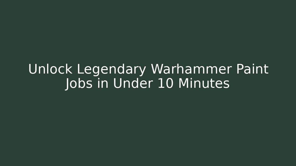 Unlock Legendary Warhammer Paint Jobs in Under 10 Minutes