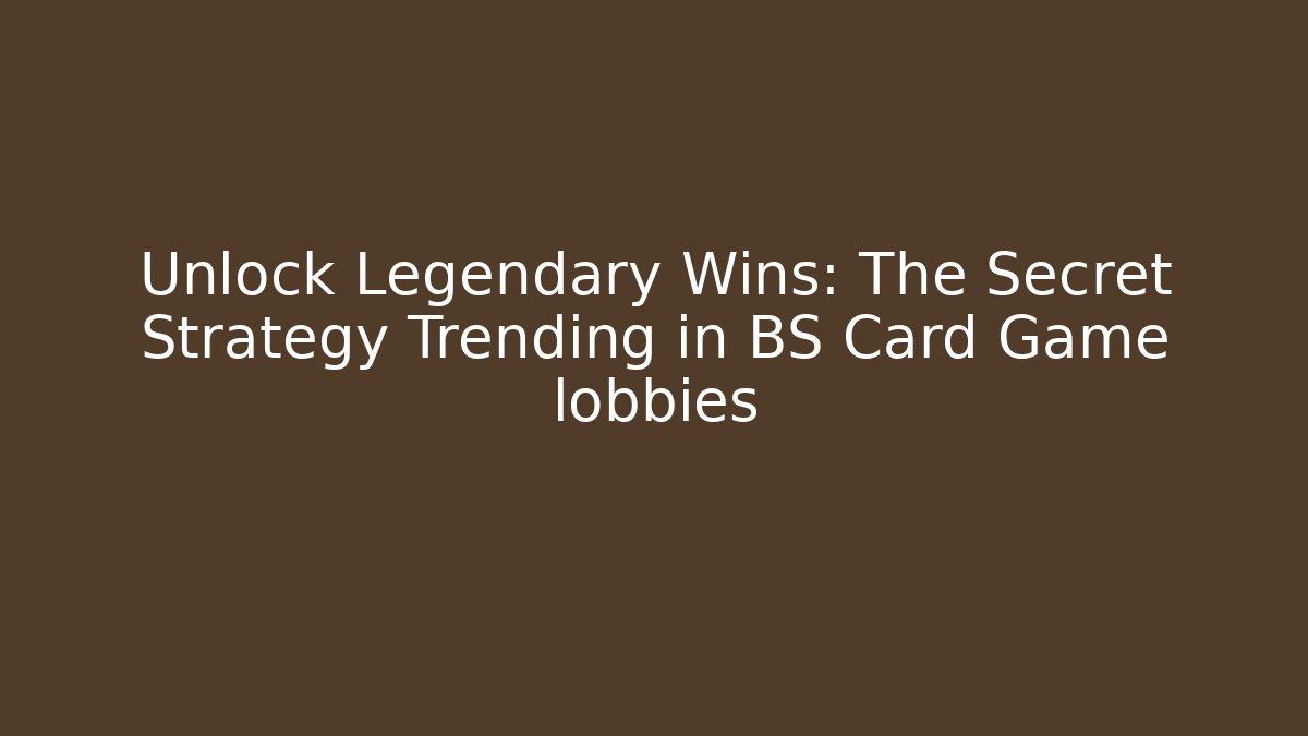 Unlock Legendary Wins: The Secret Strategy Trending in BS Card Game lobbies