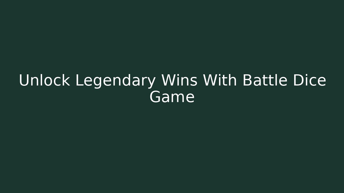 Unlock Legendary Wins With Battle Dice Game