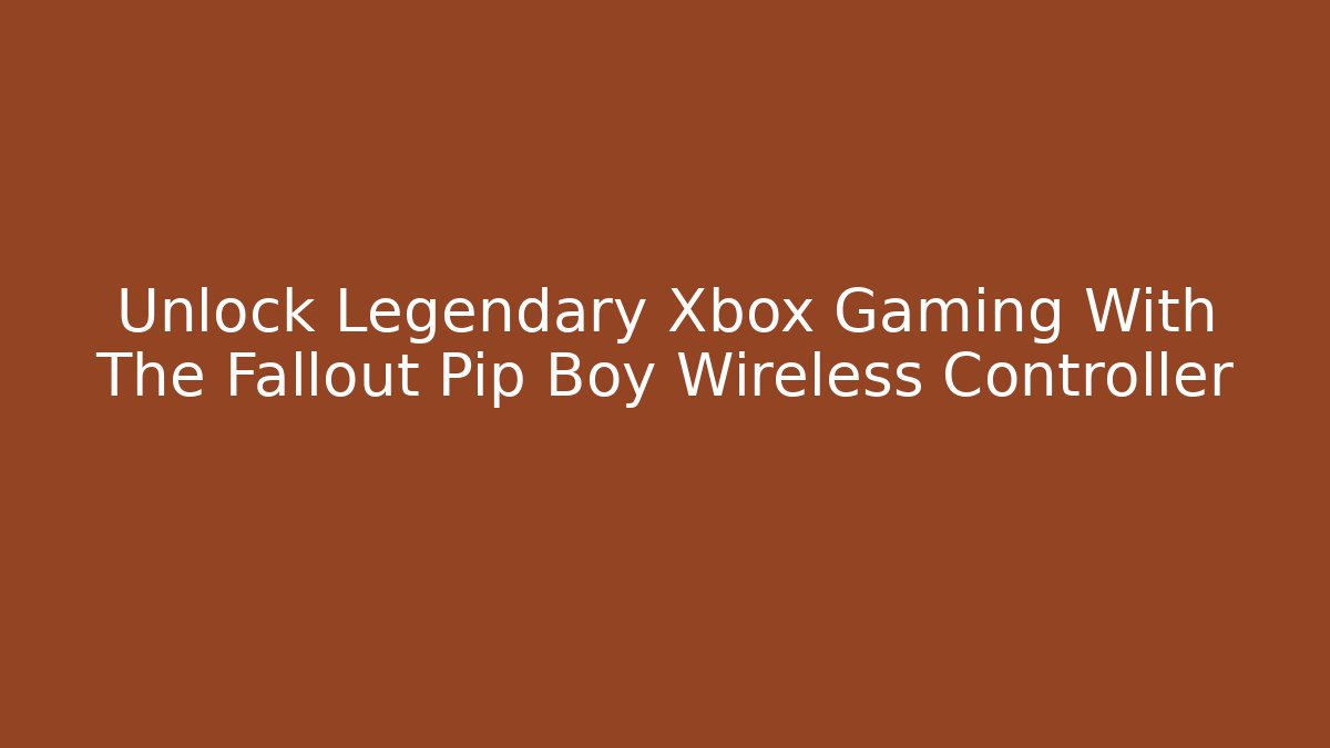 Unlock Legendary Xbox Gaming With The Fallout Pip Boy Wireless Controller