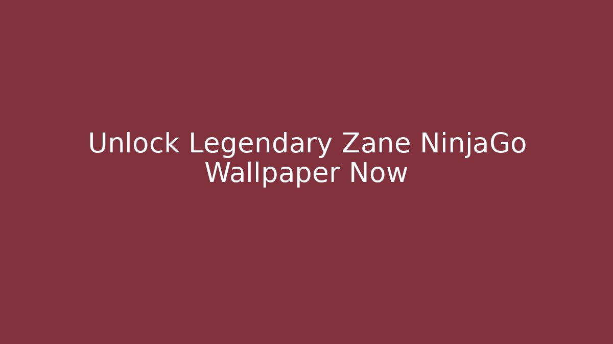 Unlock Legendary Zane NinjaGo Wallpaper Now