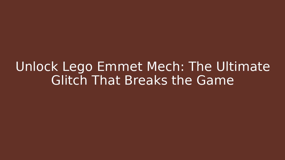 Unlock Lego Emmet Mech: The Ultimate Glitch That Breaks the Game