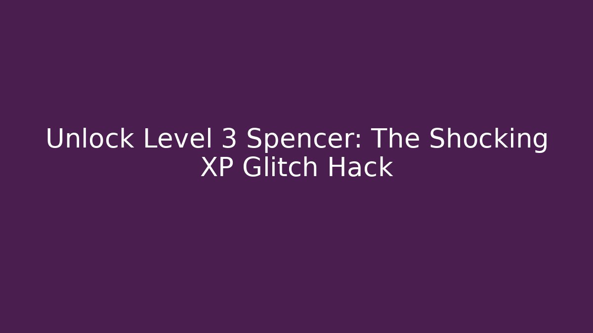 Unlock Level 3 Spencer: The Shocking XP Glitch Hack - Critter Realm