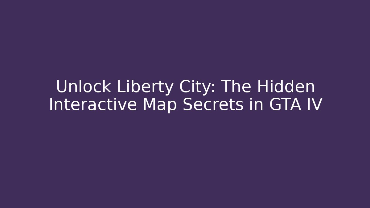 Unlock Liberty City: The Hidden Interactive Map Secrets in GTA IV