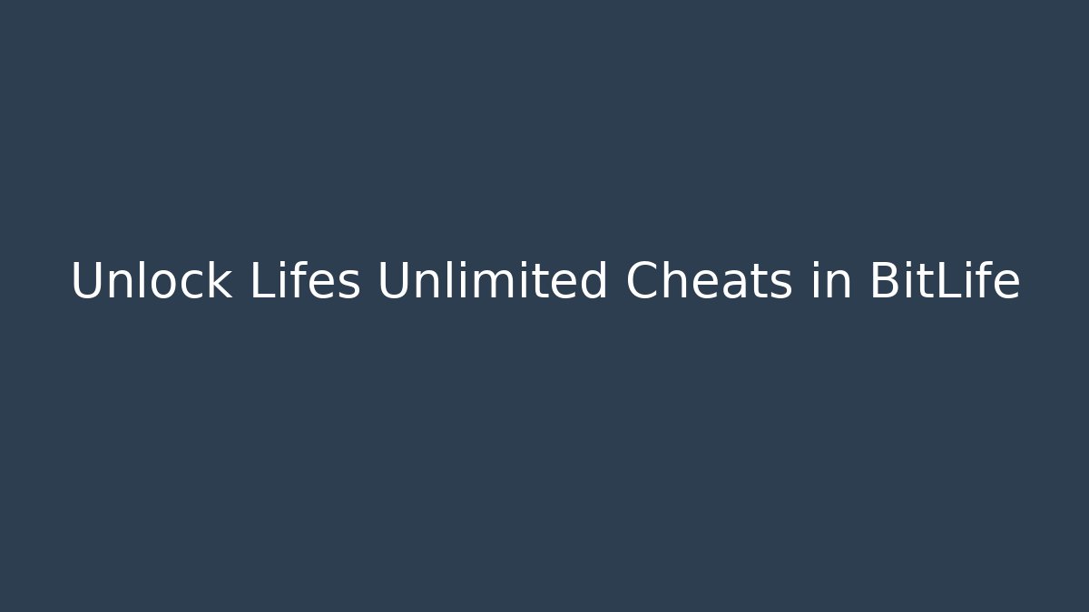 Unlock Lifes Unlimited Cheats in BitLife