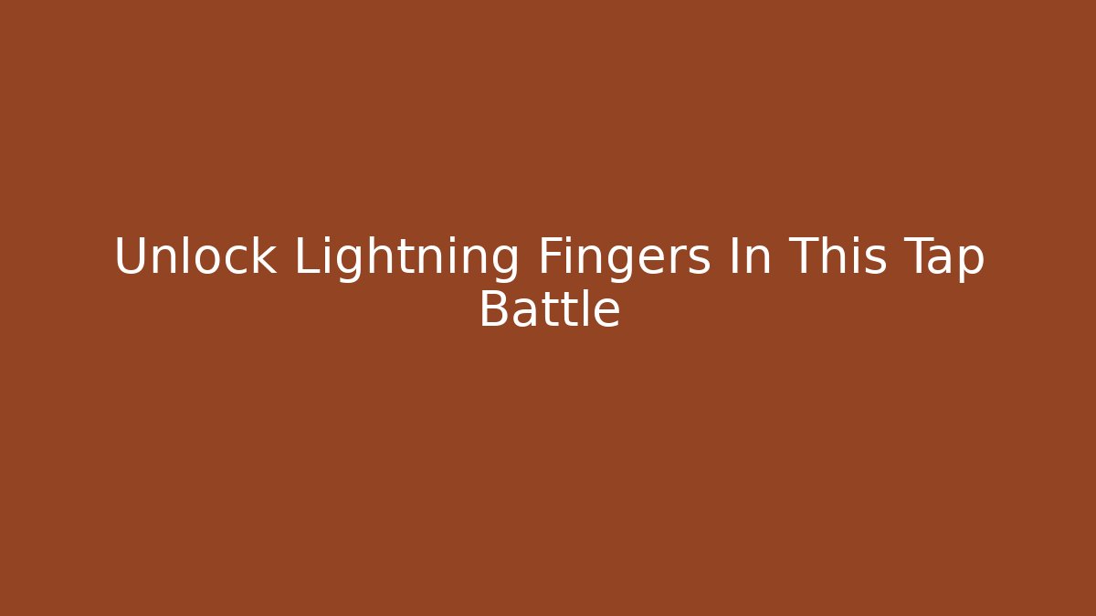 Unlock Lightning Fingers In This Tap Battle