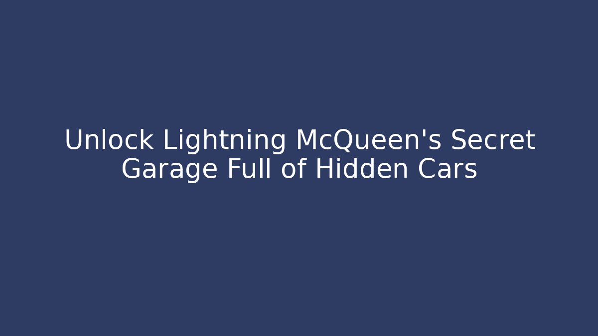 Unlock Lightning McQueen's Secret Garage Full of Hidden Cars