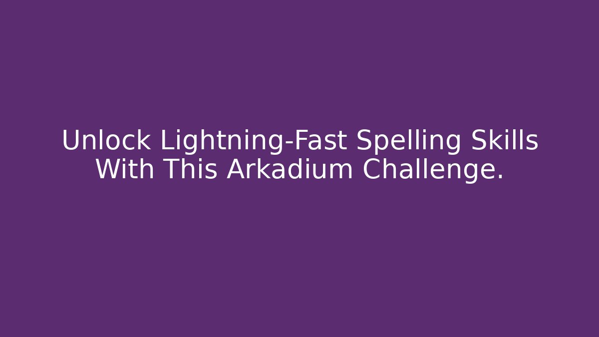 Unlock Lightning-Fast Spelling Skills With This Arkadium Challenge.