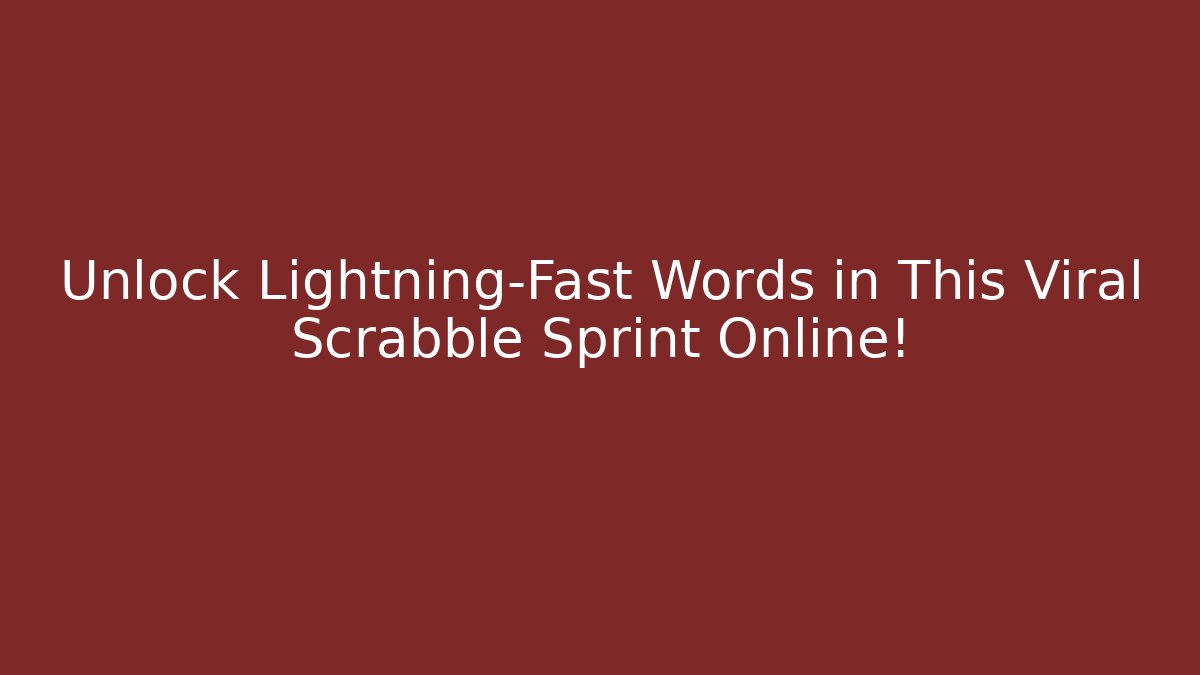 Unlock Lightning-Fast Words in This Viral Scrabble Sprint Online!