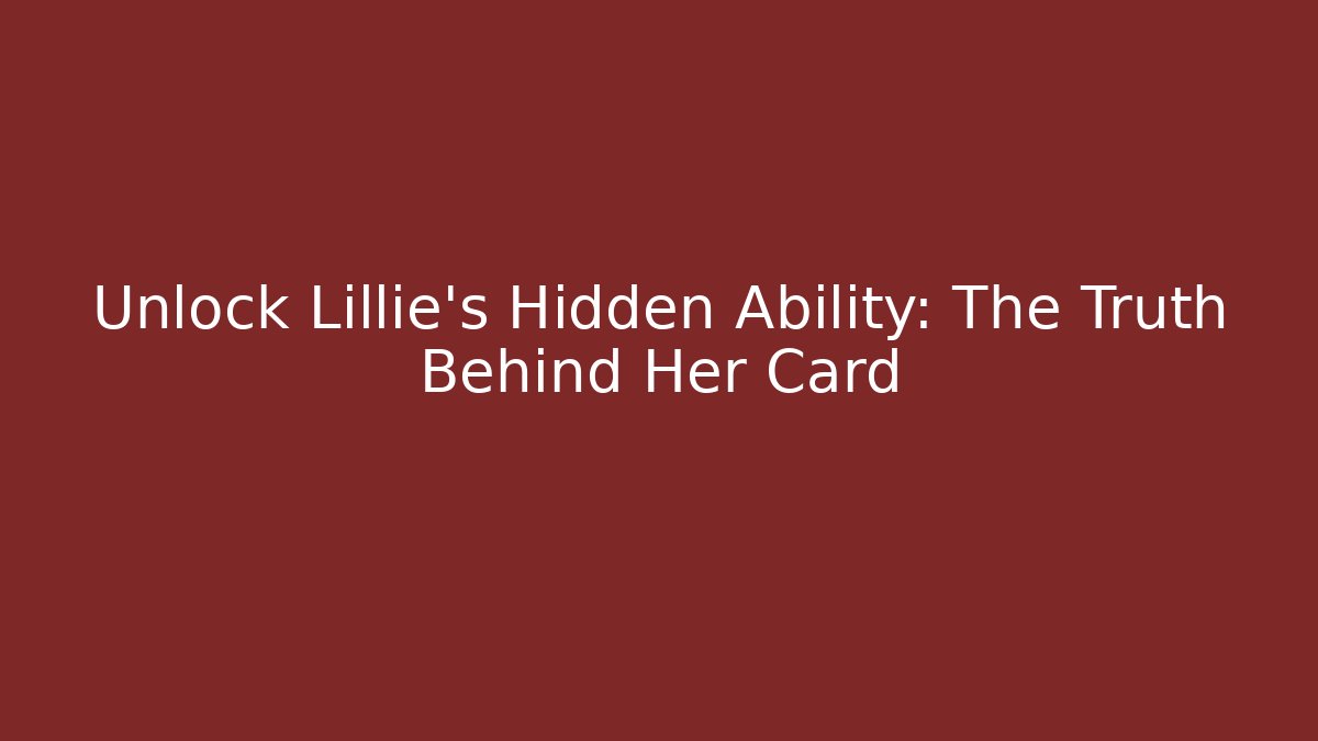 Unlock Lillie's Hidden Ability: The Truth Behind Her Card - Critter Realm