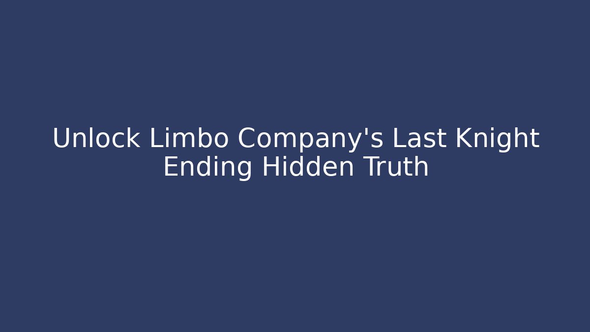 Unlock Limbo Company's Last Knight Ending Hidden Truth