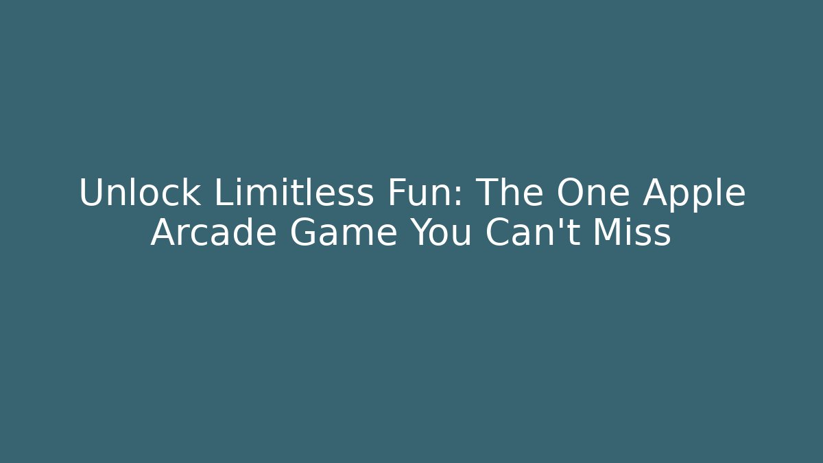 Unlock Limitless Fun: The One Apple Arcade Game You Can't Miss