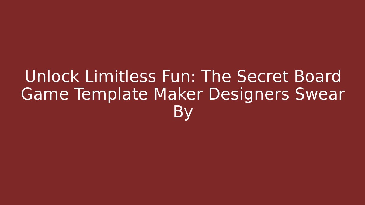 Unlock Limitless Fun: The Secret Board Game Template Maker Designers Swear By