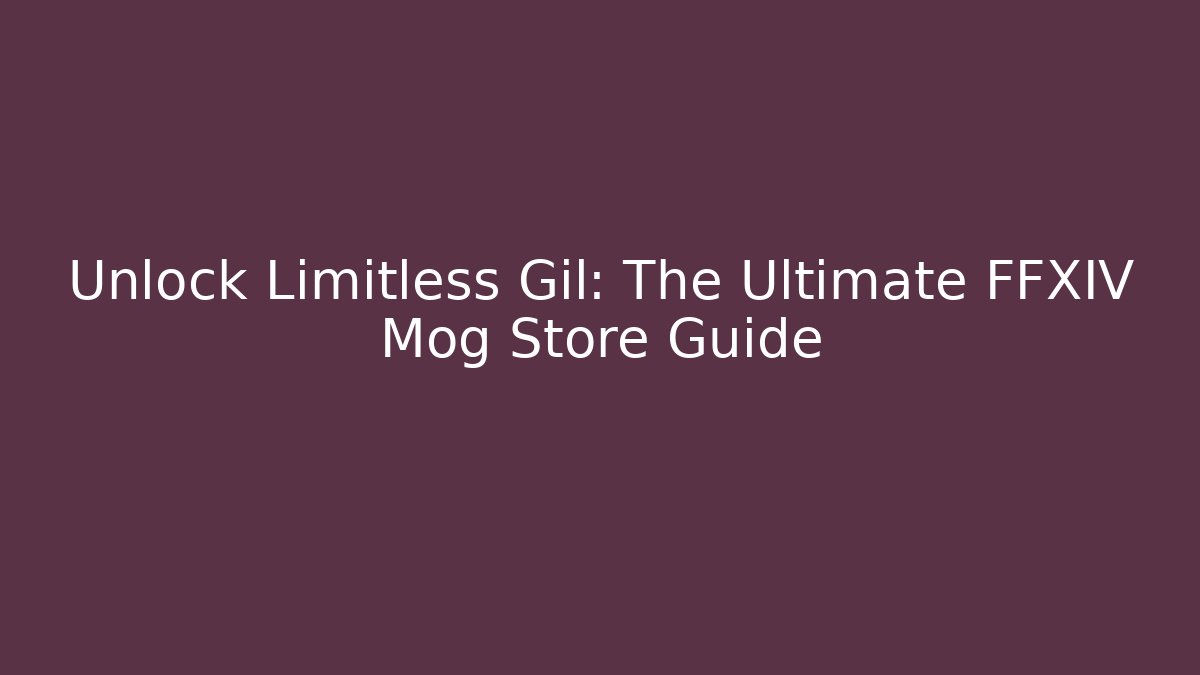 Unlock Limitless Gil: The Ultimate FFXIV Mog Store Guide
