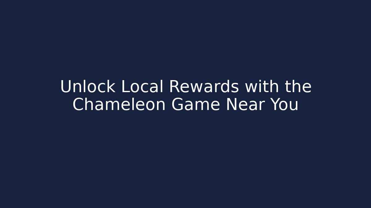 Unlock Local Rewards with the Chameleon Game Near You