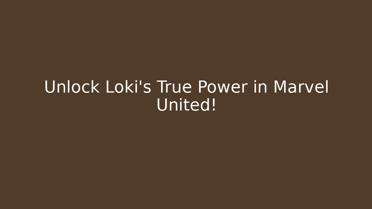 Unlock Loki’s True Power in Marvel United!