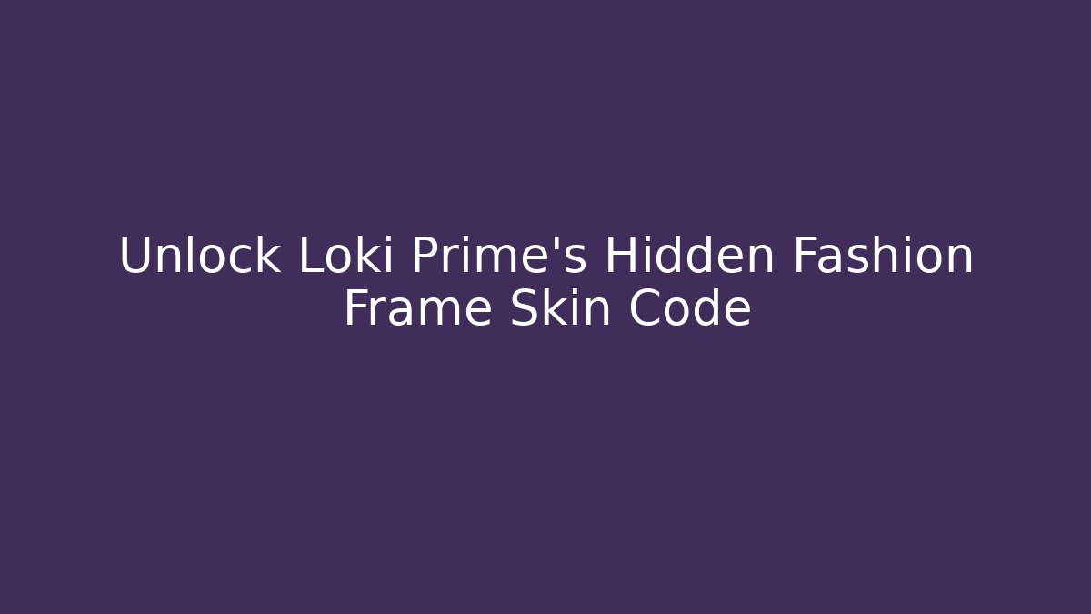 Unlock Loki Prime’s Hidden Fashion Frame Skin Code