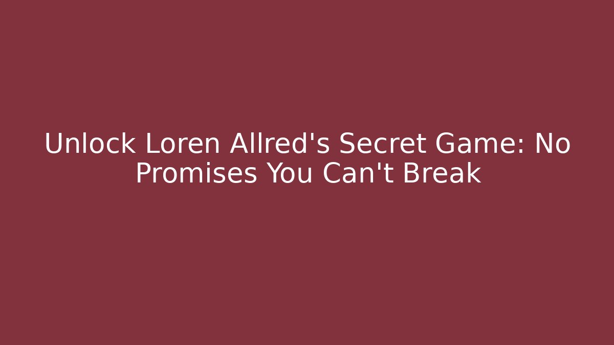 Unlock Loren Allred's Secret Game: No Promises You Can't Break