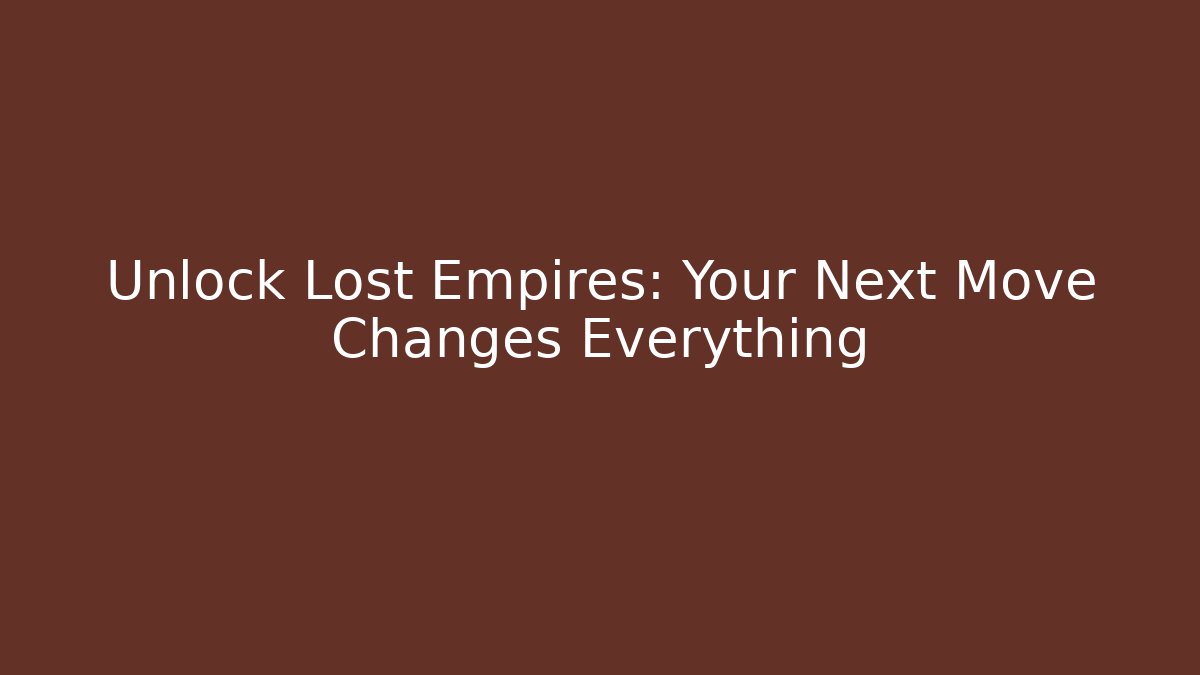Unlock Lost Empires: Your Next Move Changes Everything