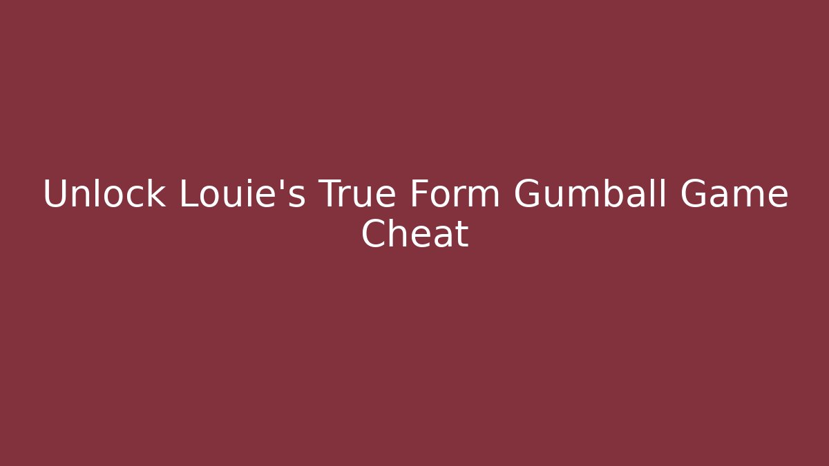 Unlock Louie's True Form Gumball Game Cheat - Critter Realm