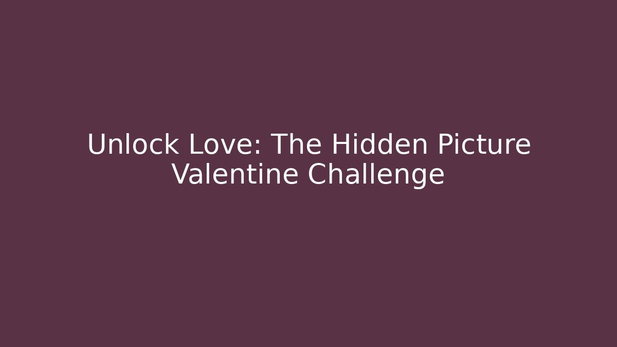 Unlock Love: The Hidden Picture Valentine Challenge