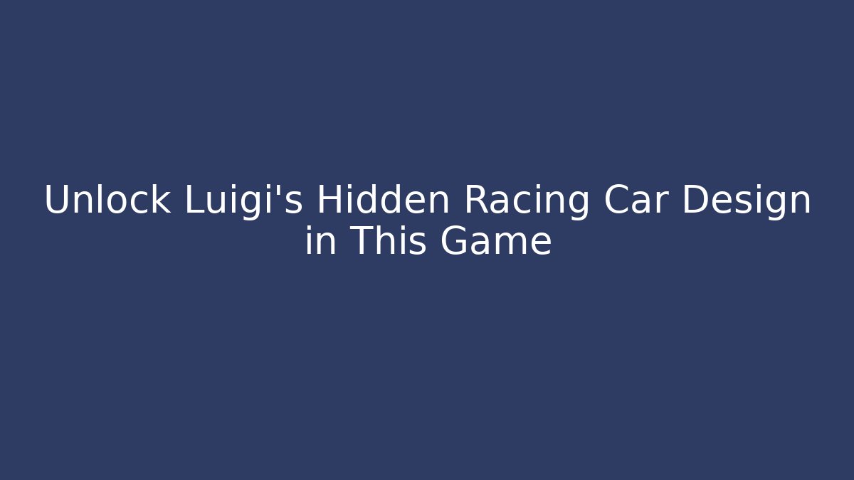 Unlock Luigi's Hidden Racing Car Design in This Game