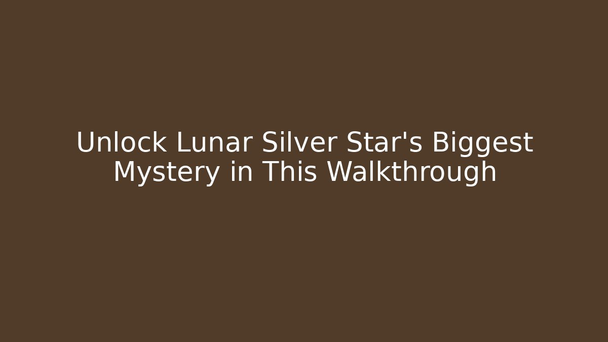 Unlock Lunar Silver Star's Biggest Mystery in This Walkthrough - Critter Realm