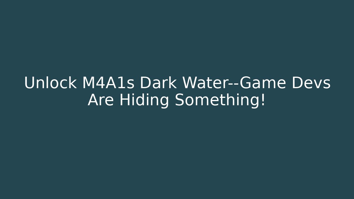Unlock M4A1s Dark Water—Game Devs Are Hiding Something!