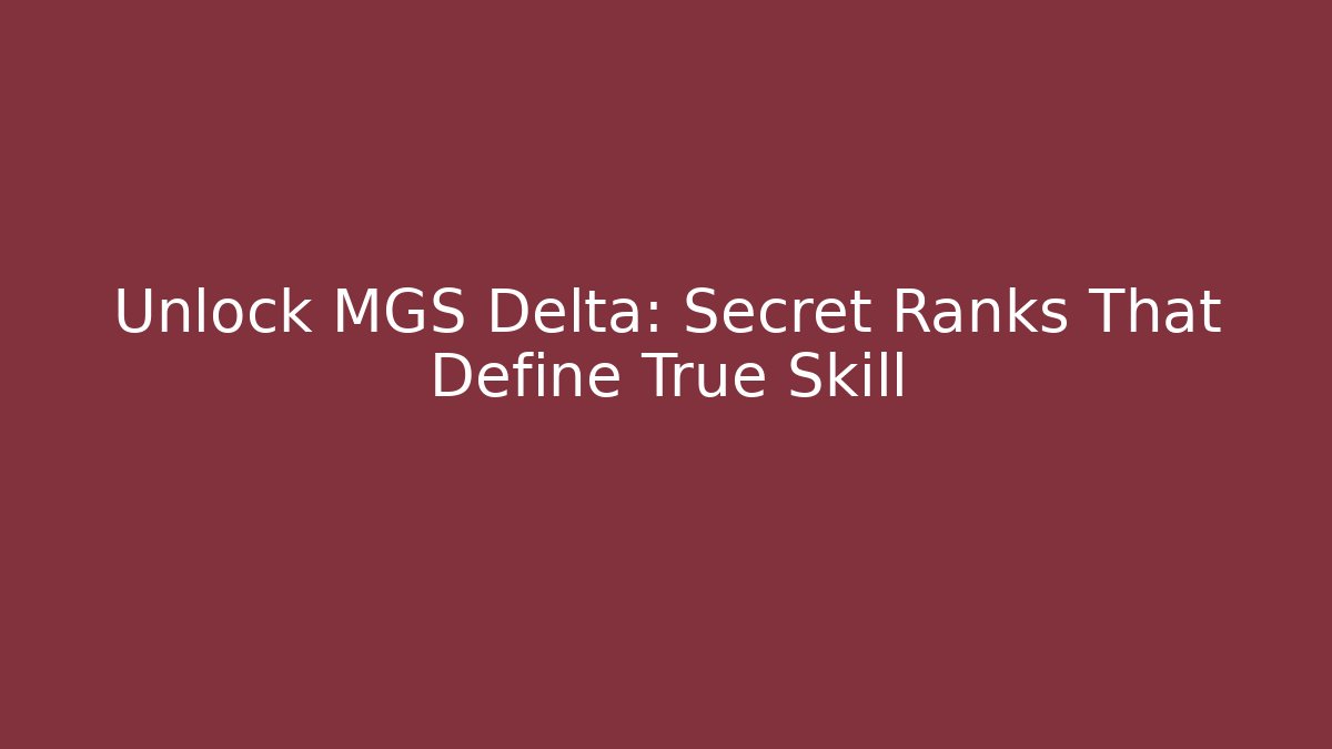 Unlock MGS Delta: Secret Ranks That Define True Skill