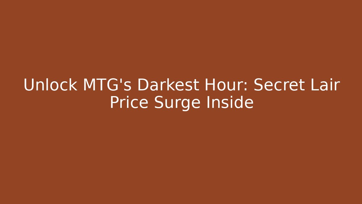Unlock MTG's Darkest Hour: Secret Lair Price Surge Inside