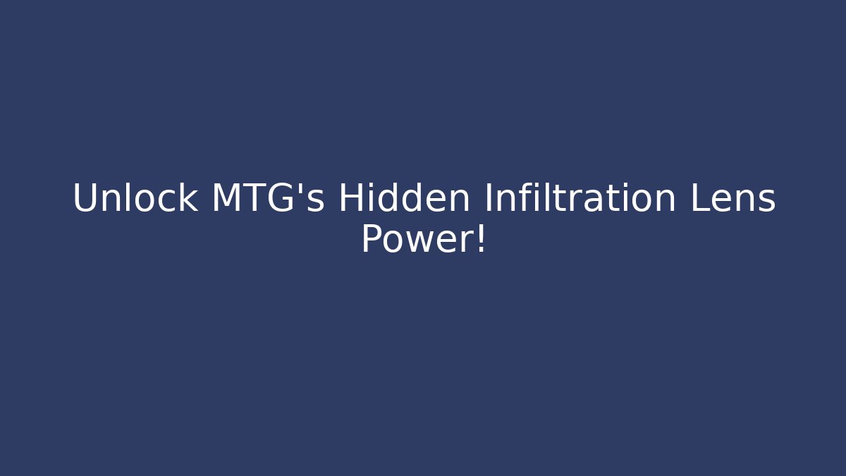 Unlock MTG's Hidden Infiltration Lens Power!