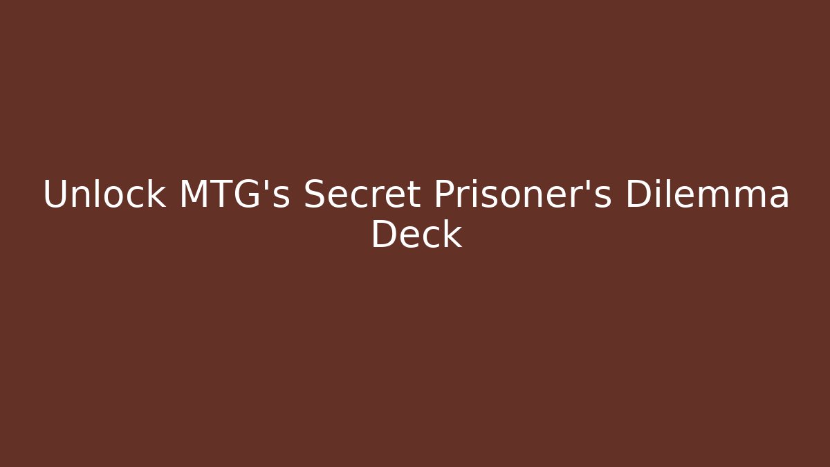 Unlock MTG's Secret Prisoner's Dilemma Deck