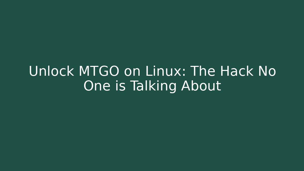 Unlock MTGO on Linux: The Hack No One is Talking About - Critter Realm