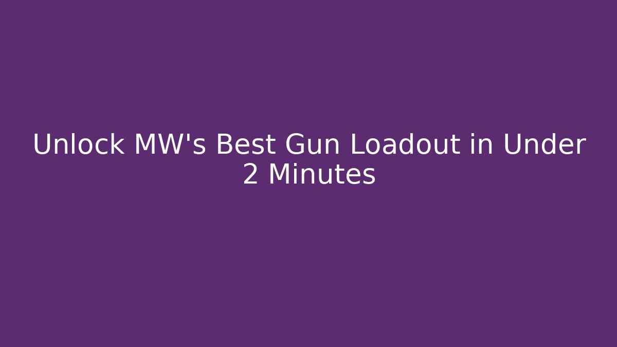 Unlock MW's Best Gun Loadout in Under 2 Minutes